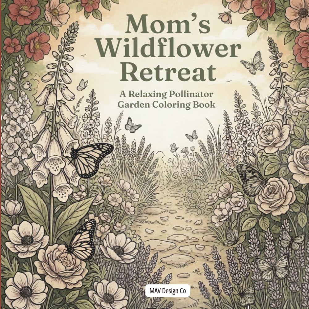 Mom’s Wildflower Retreat: A Relaxing Pollinator Garden Coloring Book for Adults: Stress Relief Coloring Book with Butterflies, Wildflowers, and ... Scenes | Perfect Mother’s Day Gift for Mom