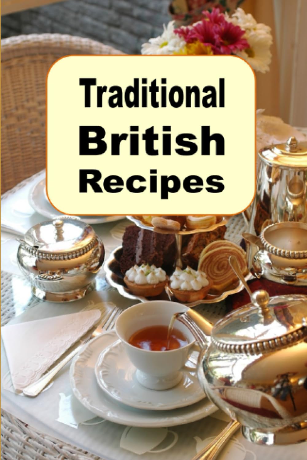 Traditional British Recipes: A Cookbook Full of Authentic English Cuisine from Great Britain (European Cookbook Series)