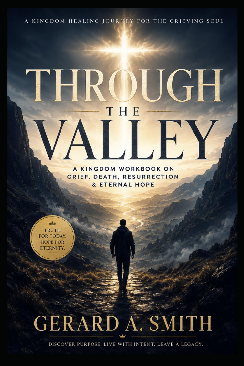 THROUGH THE VALLEY: A Kingdom Workbook on Grief, Death, Resurrection & Eternal Hope