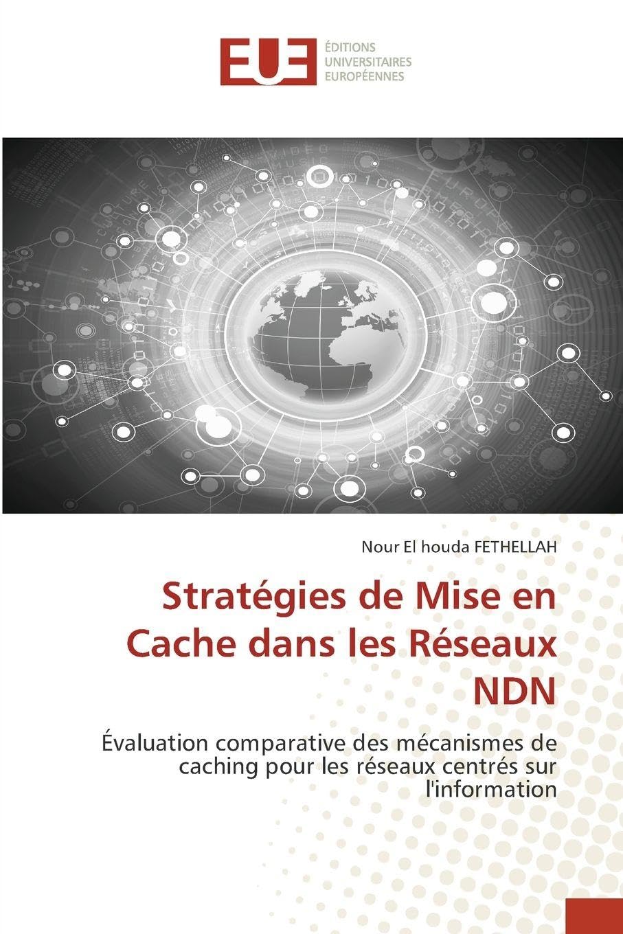 Stratégies de Mise en Cache dans les Réseaux NDN: Évaluation comparative des mécanismes de caching pour les réseaux centrés sur l'information