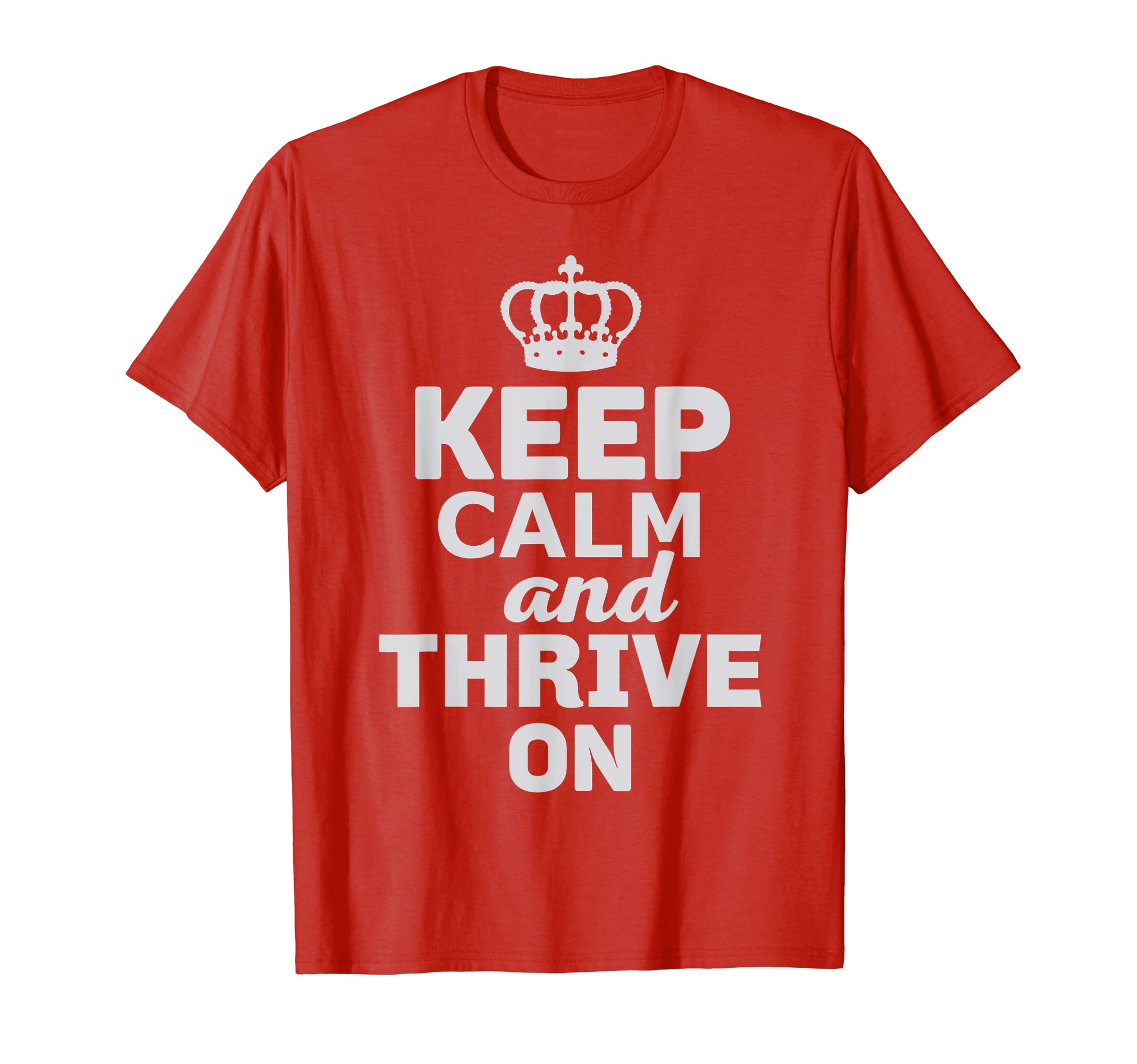 Thrive OnKeep Calm and Thrive On T-Shirt T-Shirt