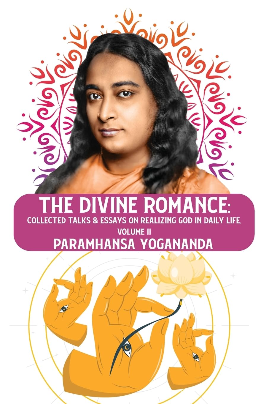The Divine Romance: Collected Talks & Essays on Realizing God in Daily Life, Volume II: Collected Talks & Essays on Realizing God in Daily Life, Volume II Paramhansa Yogananda