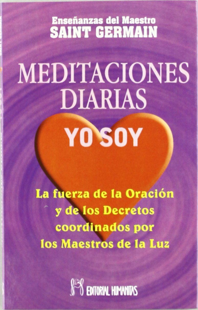 Meditaciones diarias, yo soy : la fuerza de la oración y de los derechos coordinados por los maestros de la luz