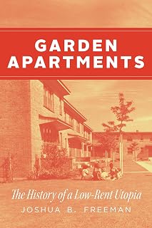 Garden Apartments: The History of a Low-Rent Utopia (Historical Studies of Urban America)