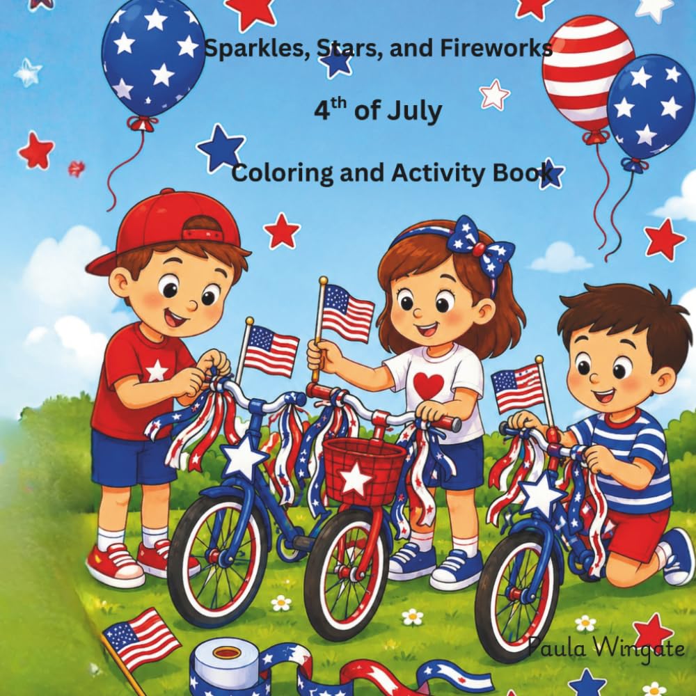 Sparkles, Stars, and Firework 4th of July Coloring and Activity Book: A Fun 4th of July Coloring and Activity Book for Kids with Fireworks, Flags, Stars, Puppies, Picnics, Parades, and Summer Fun