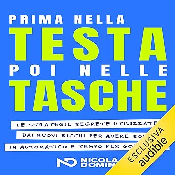 Prima nella Testa poi nelle Tasche: Le strategie segrete utilizzate dai nuovi ricchi per avere soldi in automatico e tempo