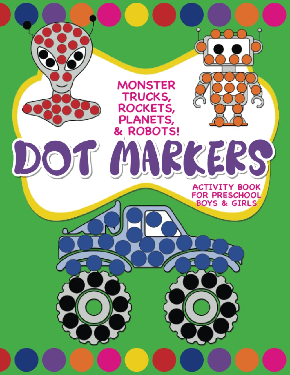 Dot Markers - Monster Trucks, Rockets, Planets & Robots!: Activity Book ...