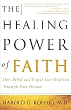 The Healing Power of Faith: How Belief and Prayer Can Help You Triumph Over Disease