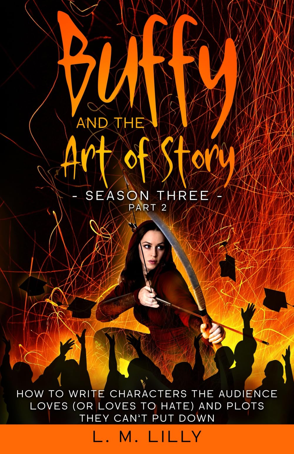 Buffy and the Art of Story Season Three Part 2: How To Write Characters The Audience Loves (Or Loves To Hate) And Plots They Can’t Put Down (Writing As A Second Career)