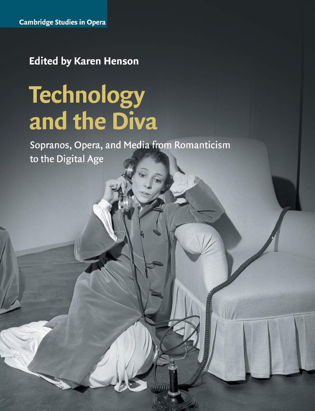 Technology and the Diva: Sopranos, Opera, and Media from Romanticism to the Digital Age (Cambridge Studies in Opera)