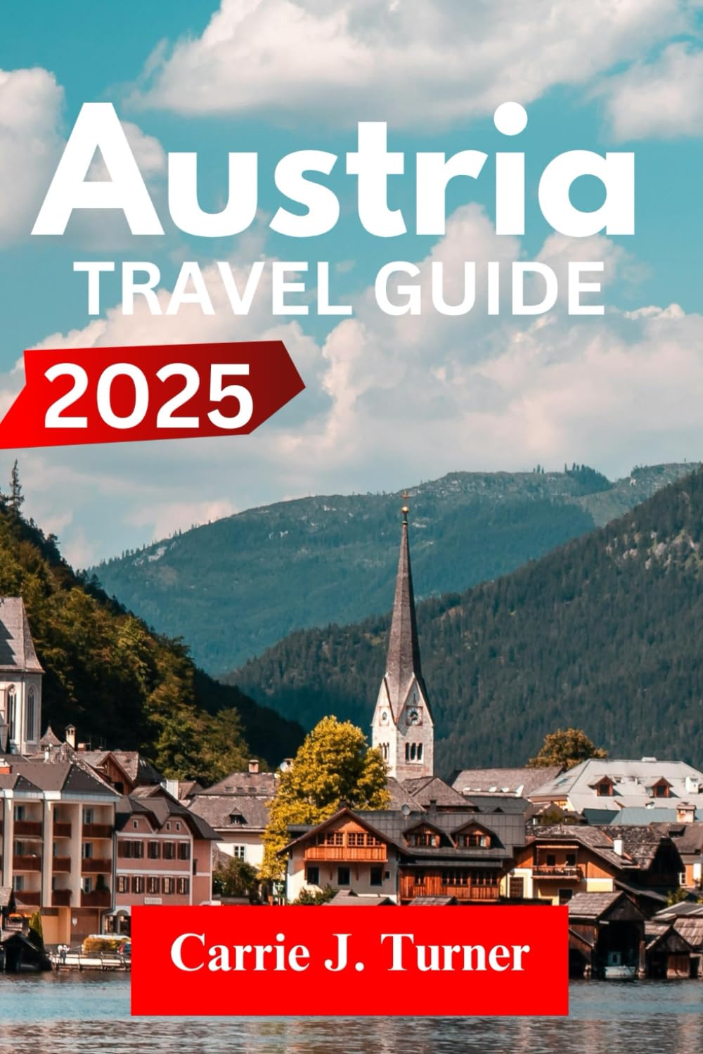 AUSTRIA TRAVEL GUIDE 2025: EXPLORE VIENNA, SALZBURG, INNSBRUCK LIKE AN INDIGENE