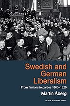 Swedish and German Liberalism: From Factions to Parties 1860–1920