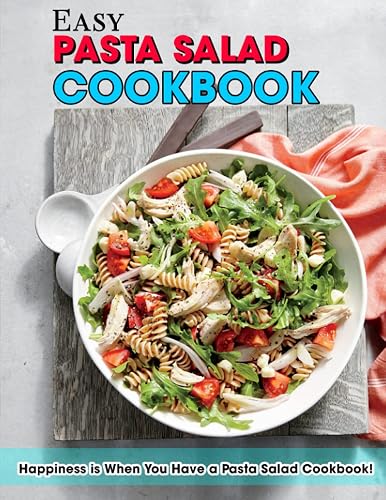 Easy Pasta Salad Cookbook: Happiness is When You Have a Pasta Salad Cookbook!
