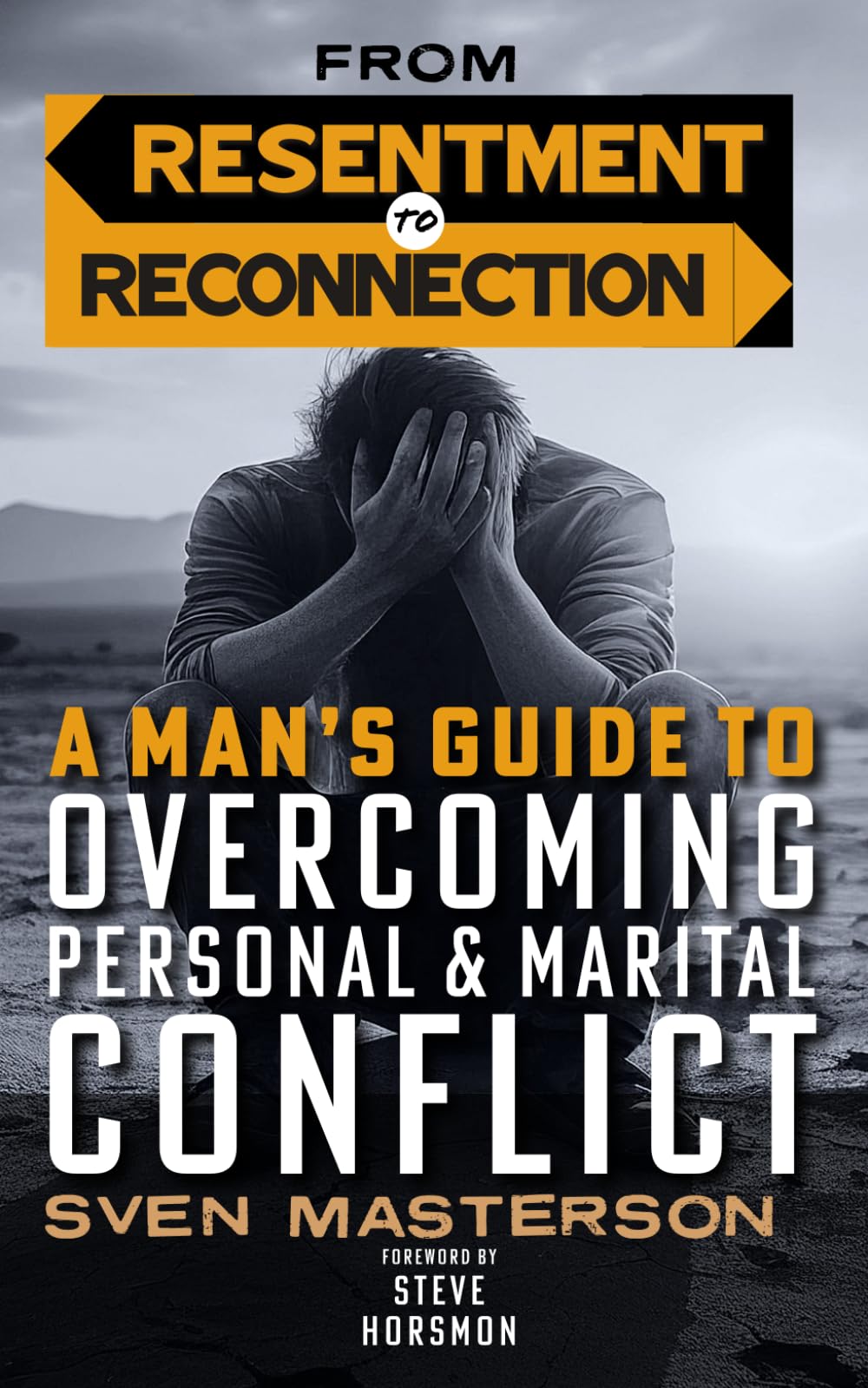 From Resentment to Reconnection: A Man’s Guide to Overcoming Personal and Marital Conflict