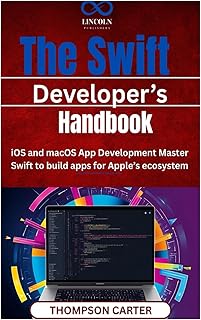 The Swift Developer’ Handbook: iOS and macOS App Development Master Swift to build apps for Apple’s ecosystem