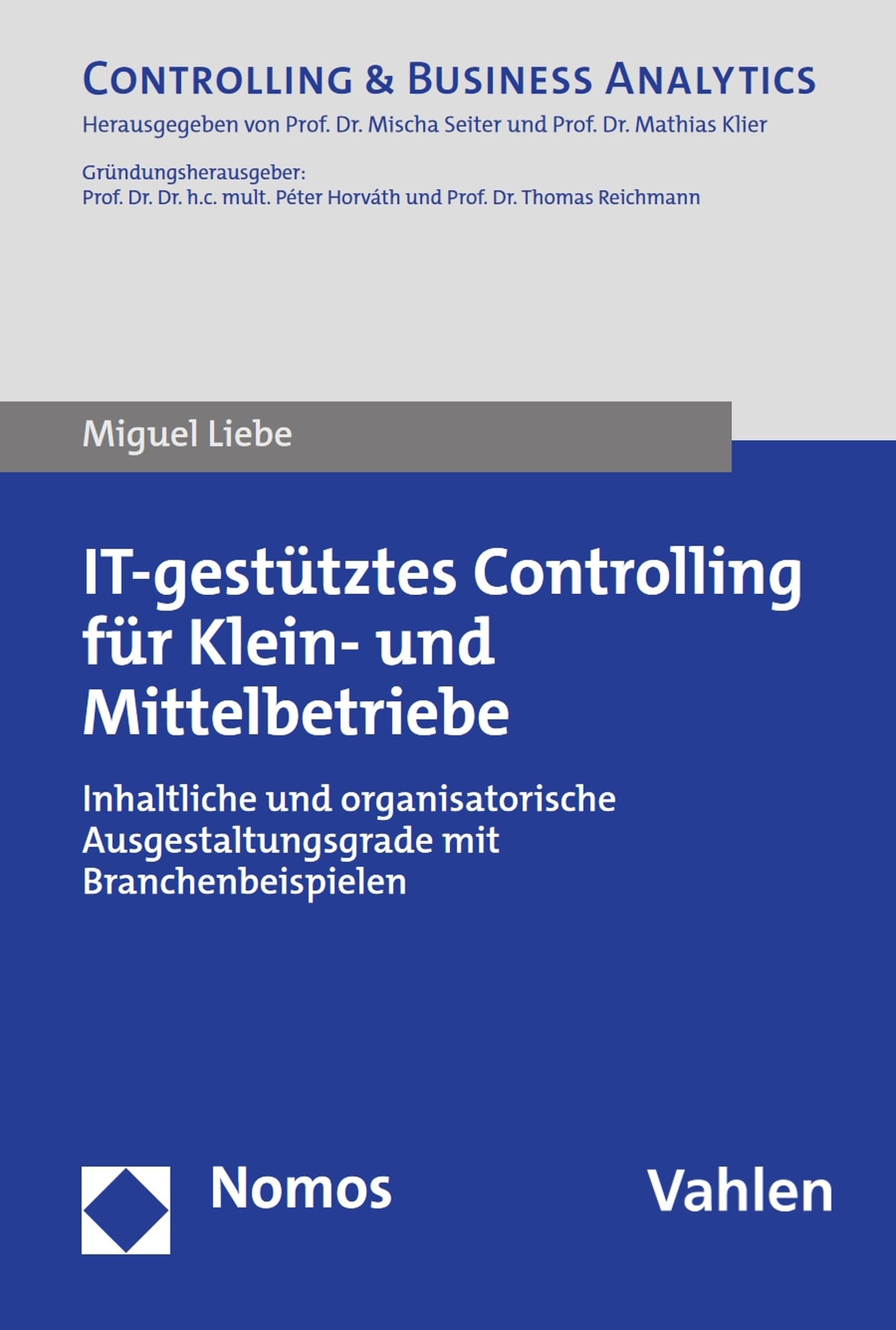IT-gestütztes Controlling für Klein- und Mittelbetriebe: Inhaltliche und organisatorische Ausgestaltungsgrade mit Branchenbeispielen (Controlling Praxis)