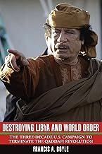 Destroying Libya and World Order: The THree-Decade U.S. Campaign to Terminate the Qaddafi Revolution