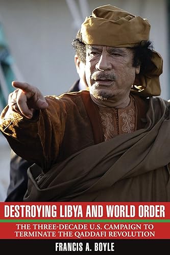 Destroying Libya and World Order: The THree-Decade U.S. Campaign to Terminate the Qaddafi Revolution