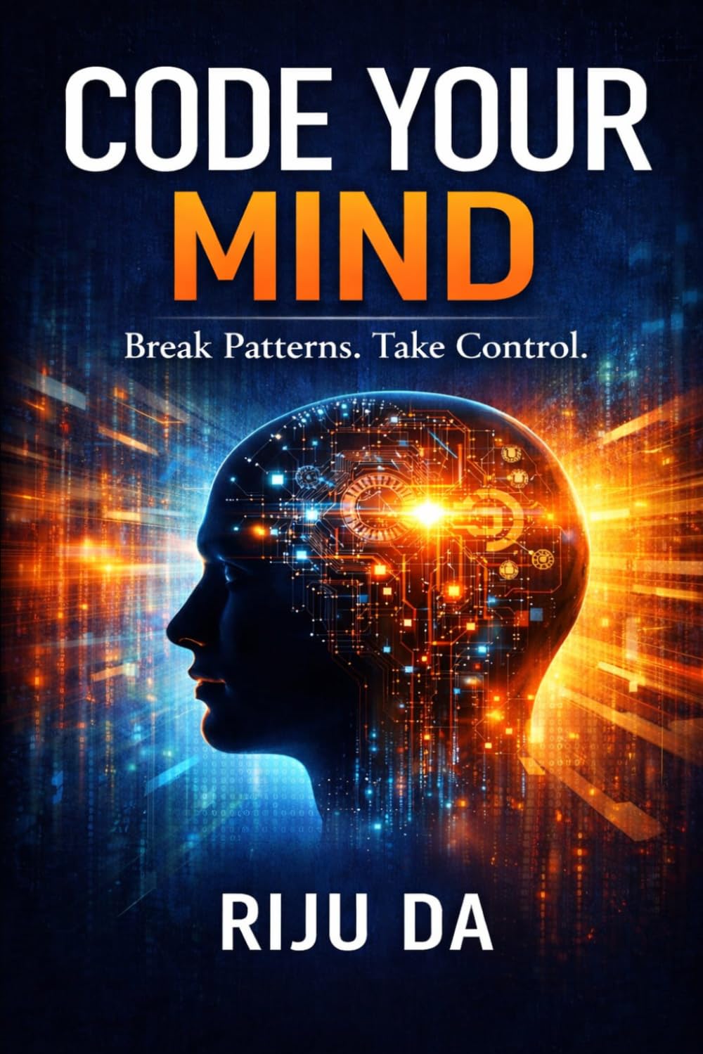 Code Your Mind: Break Patterns. Take Control. (Self Help Success True Blueprint)