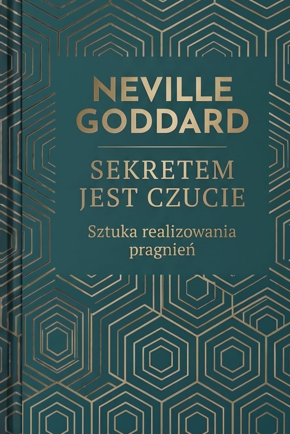 SEKRETEM JEST CZUCIE (Sztuka realizowania pragnień) Klasyki Manifestacji: Feeling is the secret