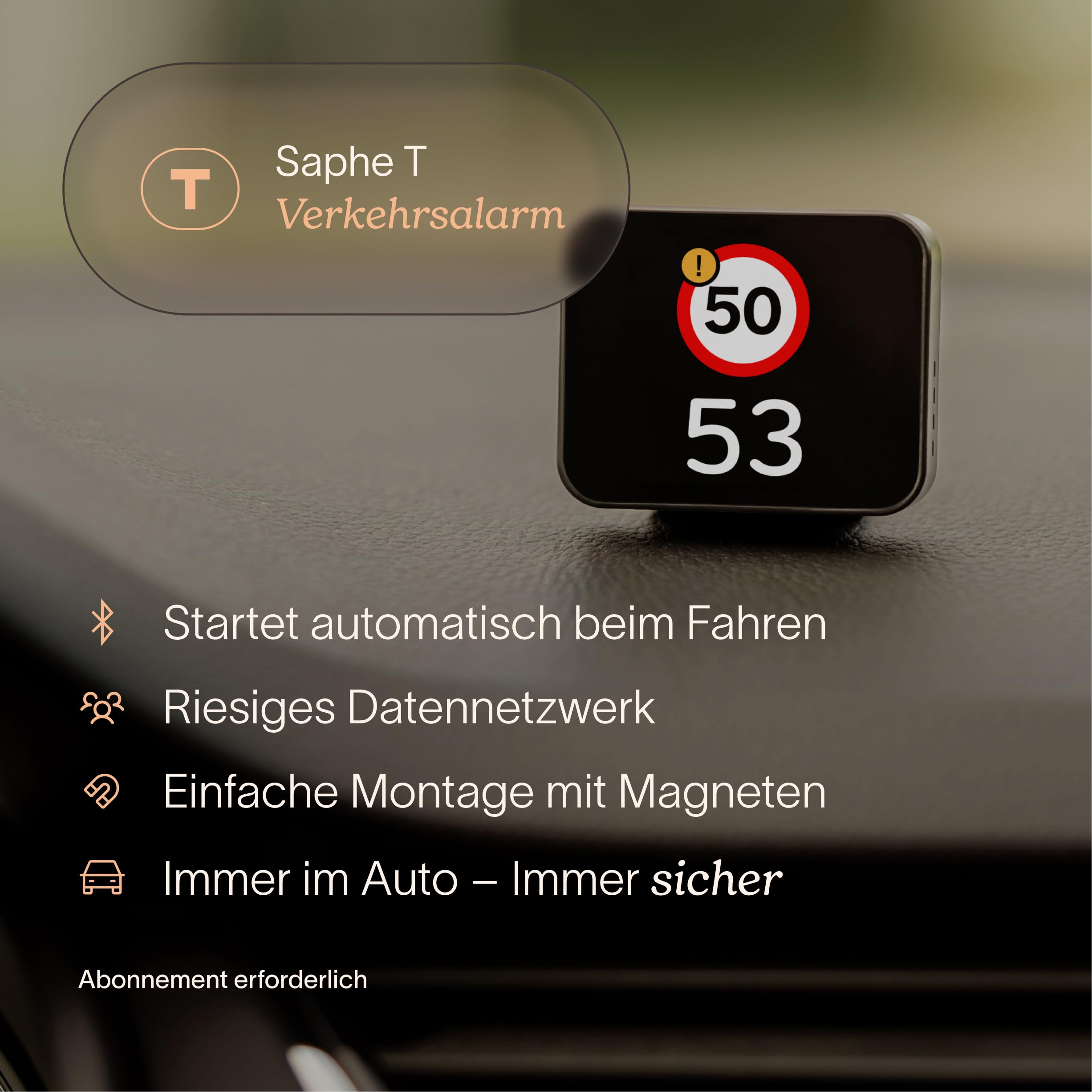 Saphe T Verkehrsassistent für Auto. Fahr sicher, Jeden Tag. Warnt vor Blitzern, Gefahren und Staus. Zeigt Tempolimits und Tempo-Warnung. Inkl. 6 Monate ABO.