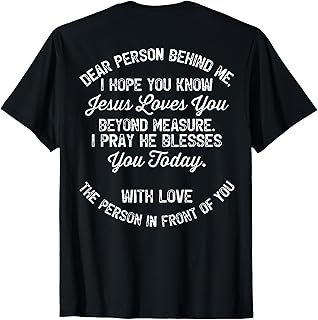 Dear Person Behind Me I Hope You Know Jesus Loves You (back) T-Shirt