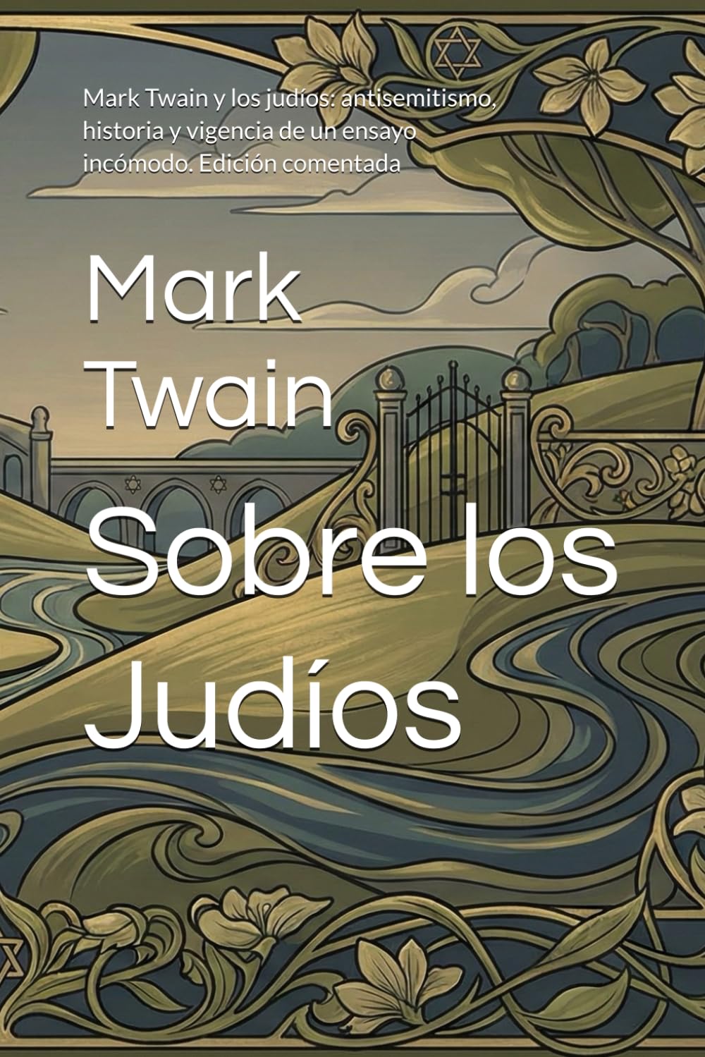 Sobre los Judíos: Mark Twain y los judíos: antisemitismo, historia y vigencia de un ensayo incómodo. Edición comentada