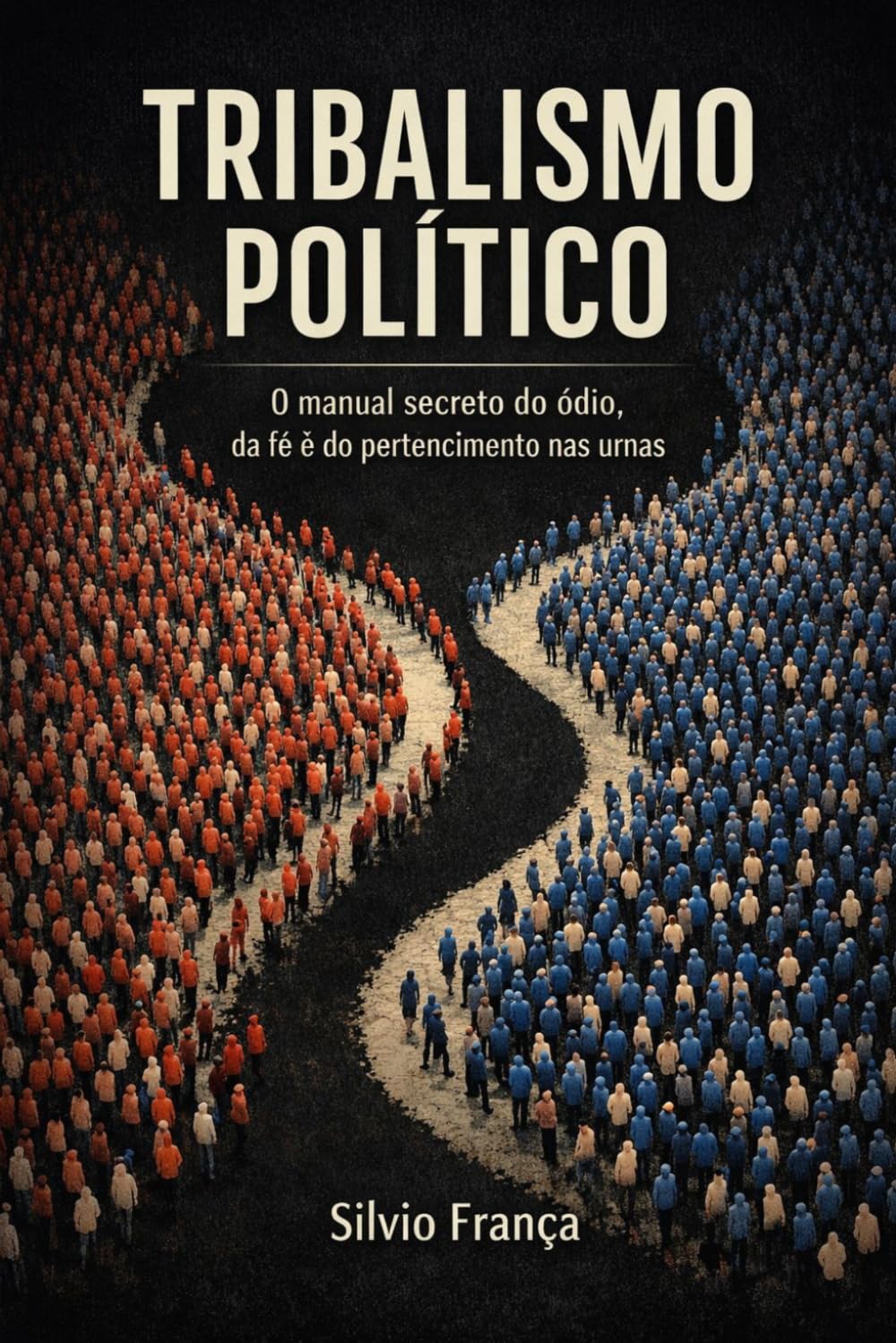 Tribalismo Político: O manual secreto do ódio, da fé e do pertencimento nas urnas.
