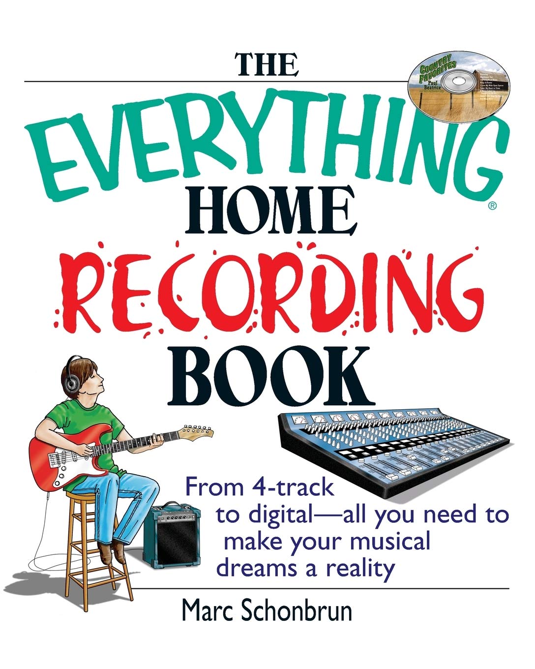 The Everything Home Recording Book: From 4-Track to Digital--All You Need to Make Your