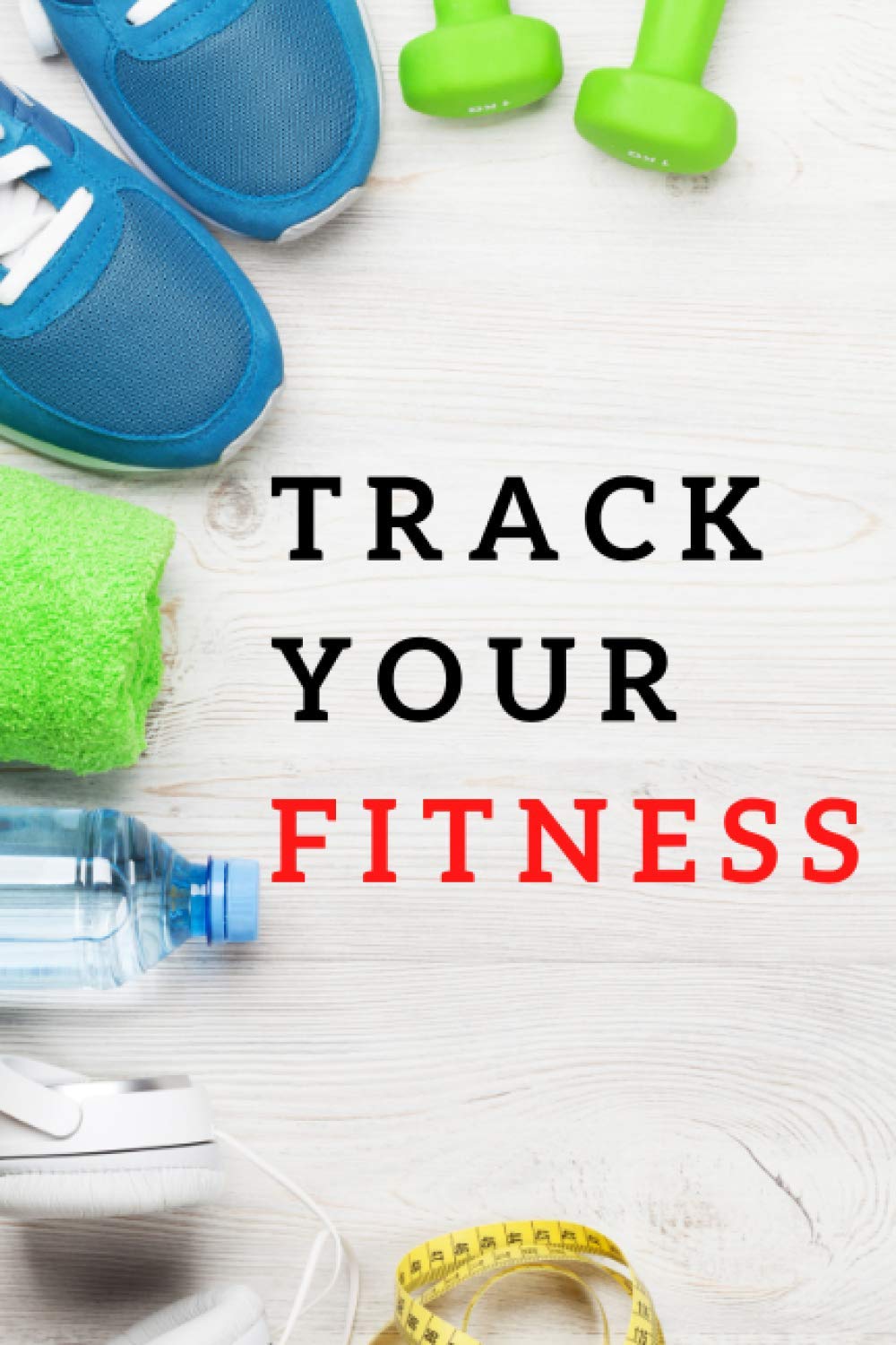 Track Your Fitness Workout/Fitness and/or Nutrition Journal/Planners