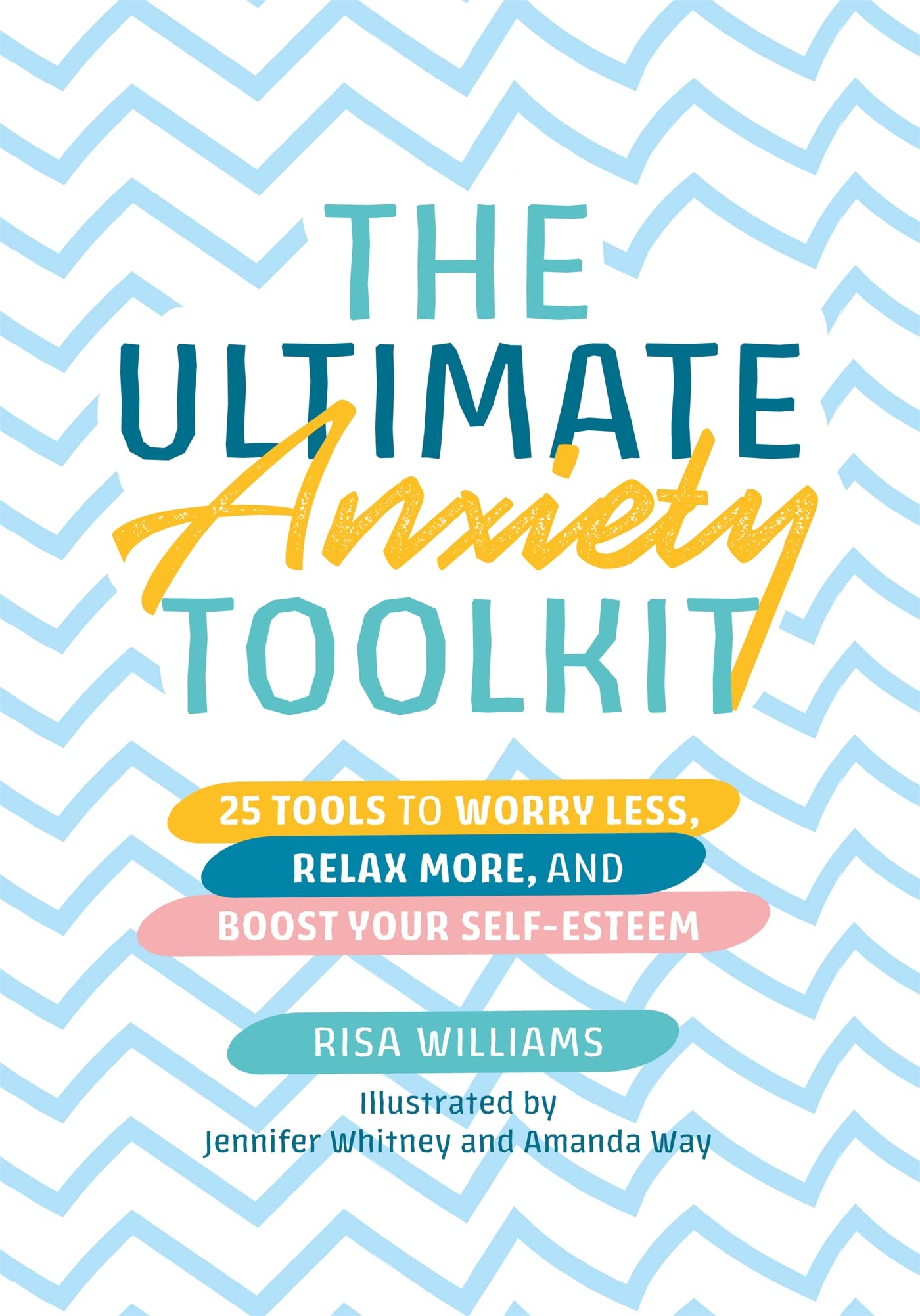 The Ultimate Anxiety Toolkit: 25 Tools to Worry Less, Relax More, and Boost Your Self-Esteem (Ultimate Toolkits for Psychological Wellbeing)