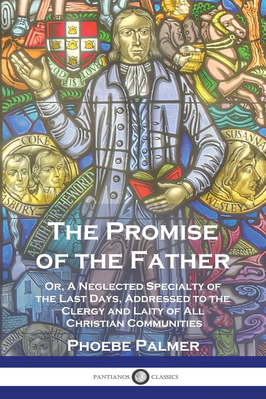 The Promise of the Father: Or, A Neglected Specialty of the Last Days, Addressed to the Clergy and Laity of All Christian Communities