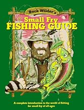 Buck Wilder's Small Fry Fishing Guide: A Complete Introduction to the World of Fishing for Small Fry of All Ages (Buck Wil...