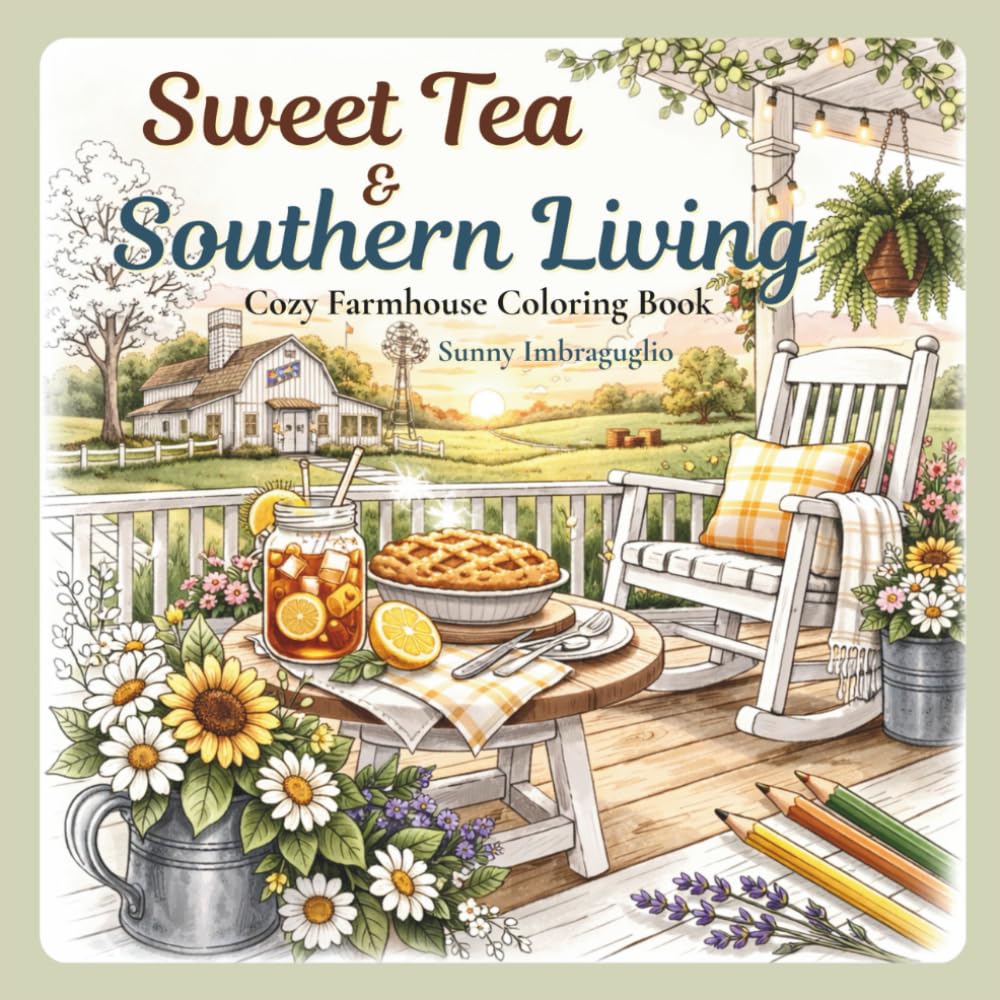 Sweet Tea & Southern Living: Bold & Easy Coloring of Cozy Farmhouse Scenes for Relaxation and Comfort (The Cozy Southern Life Series)