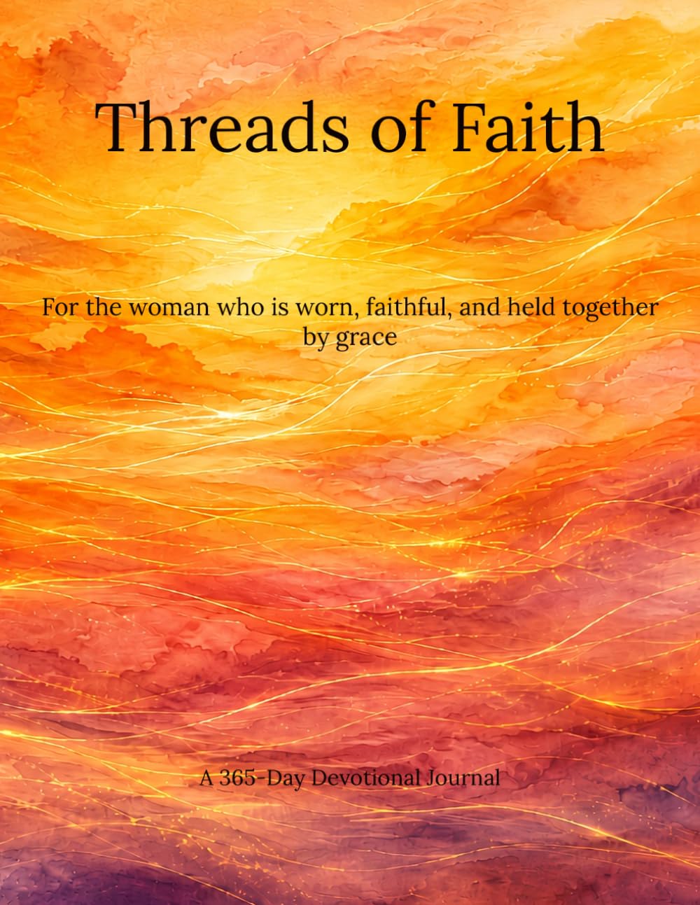 Threads of Faith: For the woman who is worn, faithful, and held together by grace