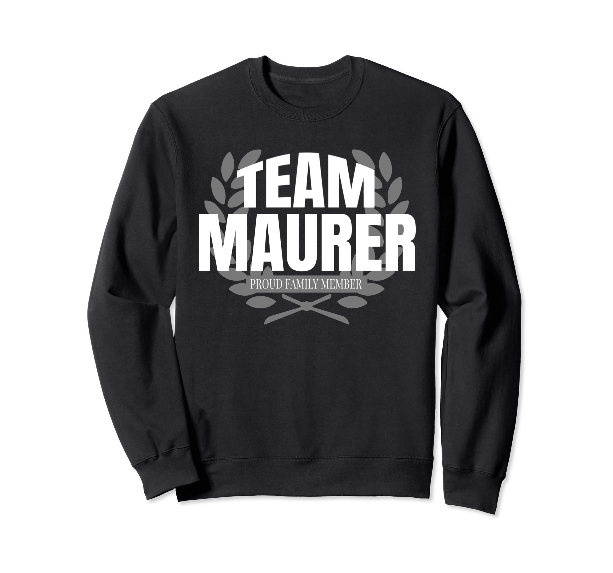 Team Maurer Proud Family Member Maurer Sweatshirt