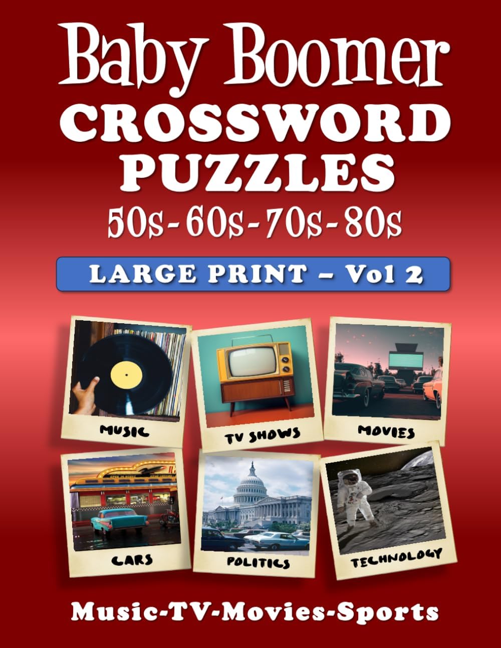 - Baby Boomer Crossword Puzzles Volume 2: LARGE PRINT - 1950s, 1960s, 1970s, 1980s - Music, TV, Movies, Sports, Cars