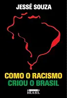 Como o racismo criou o Brasil