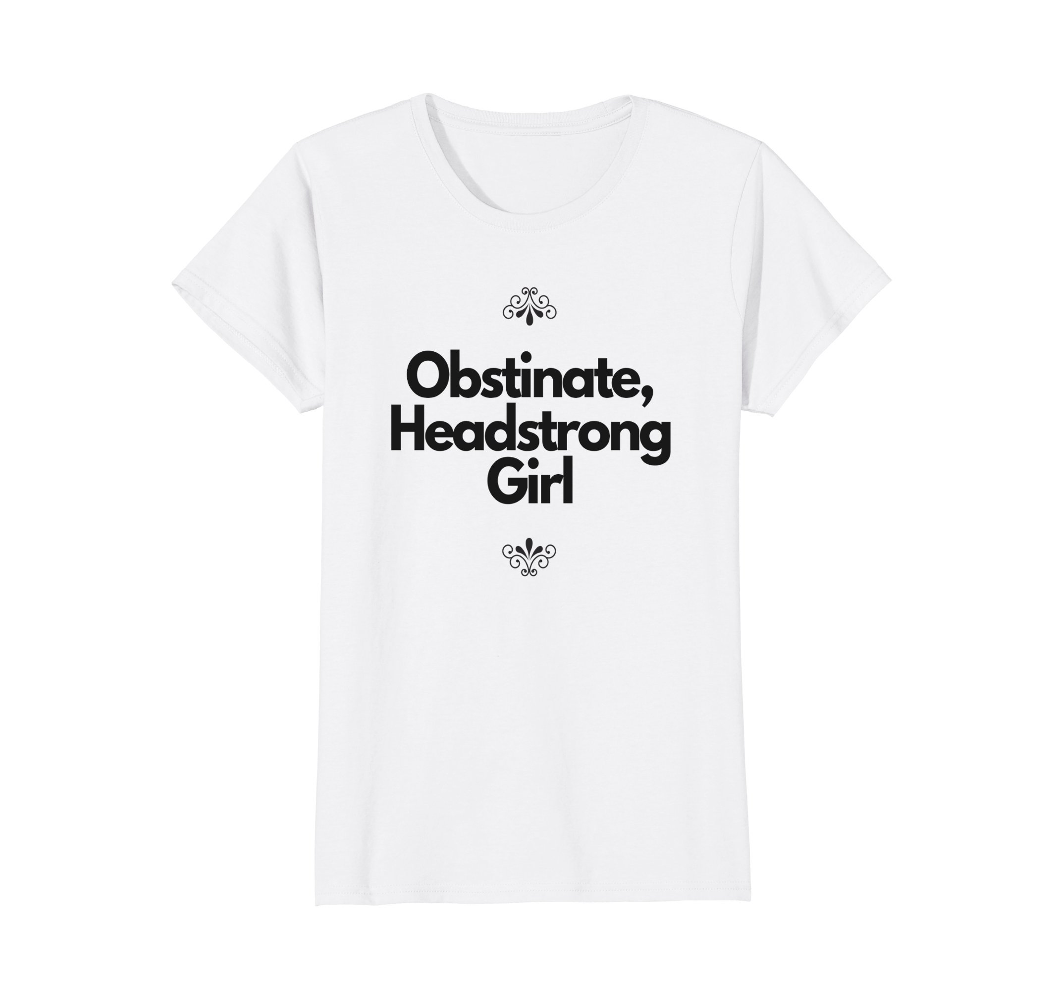 Obstinate, Headstrong Girl T-Shirt