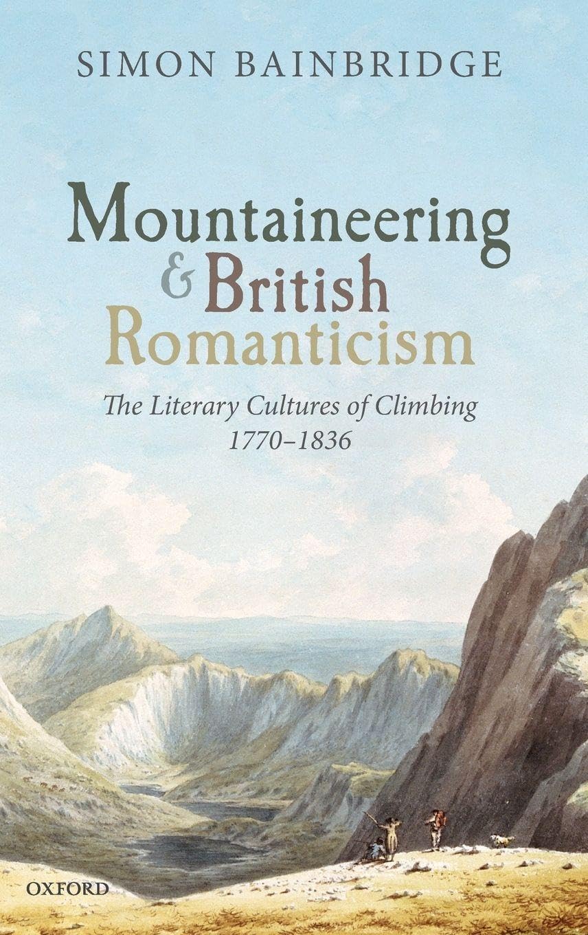 Mountaineering and British Romanticism: The Literary Cultures of Climbing, 1770-1836