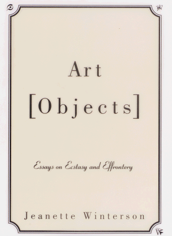 Art Objects: Essays on Ecstasy and Effrontery