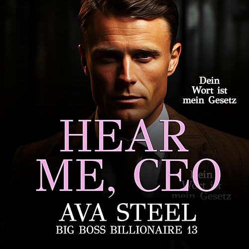 Hear Me, CEO: Dein Wort ist mein Gesetz (Big Boss Billionaire 13)