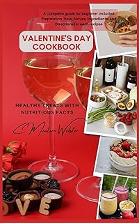 Valentine's Day Cookbook: Healthy Treats with Nutritious Facts: A Complete guide for beginner included Preparation Time, Serves, Ingredients, and Directions for each recipes