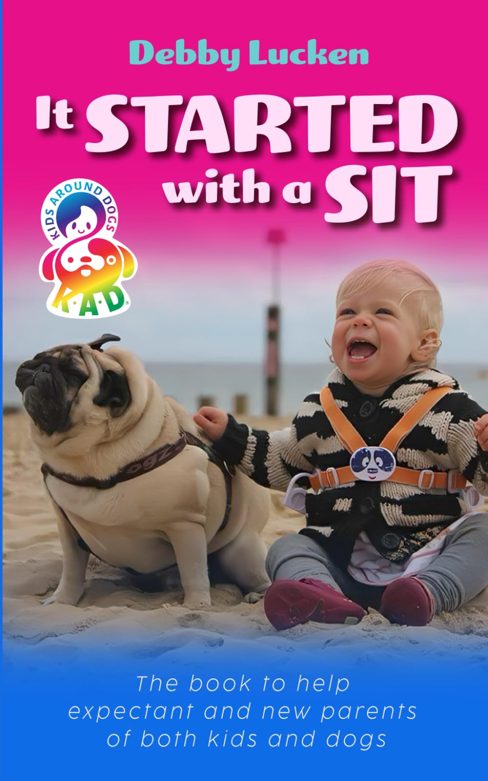 It started with a Sit: The book to help expectant and new parents of both kids and dogs