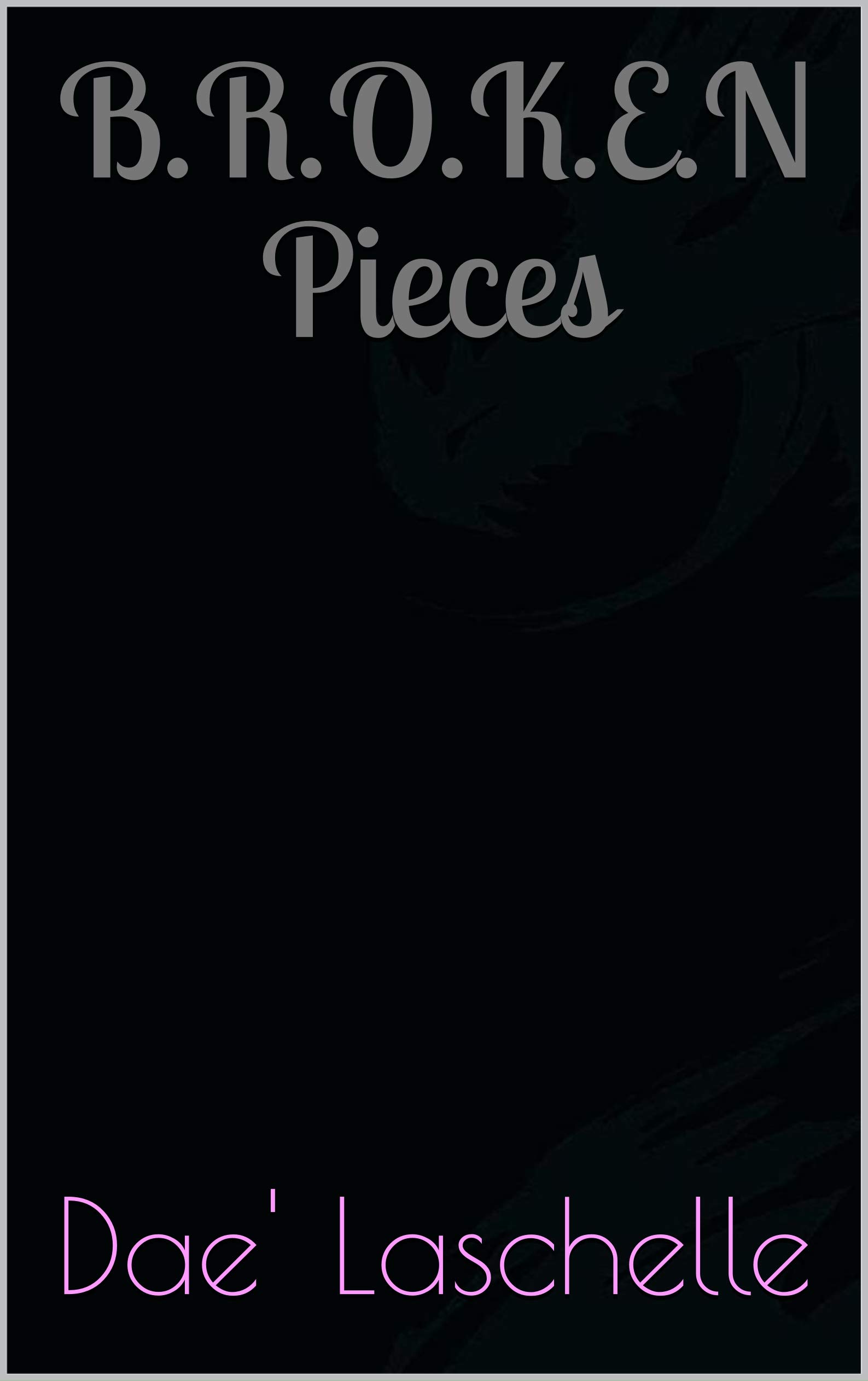B.R.O.K.E.N Pieces