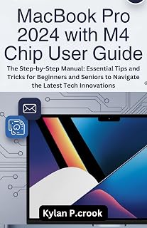 MacBook Pro 2024 with M4 Chip User Guide: The Step-by-Step Manual: Essential Tips and Tricks for Beginners and Seniors to Navigate the Latest Tech ... TECH, AI, GADGET REVIEW AND GUIDE BOOK 22)