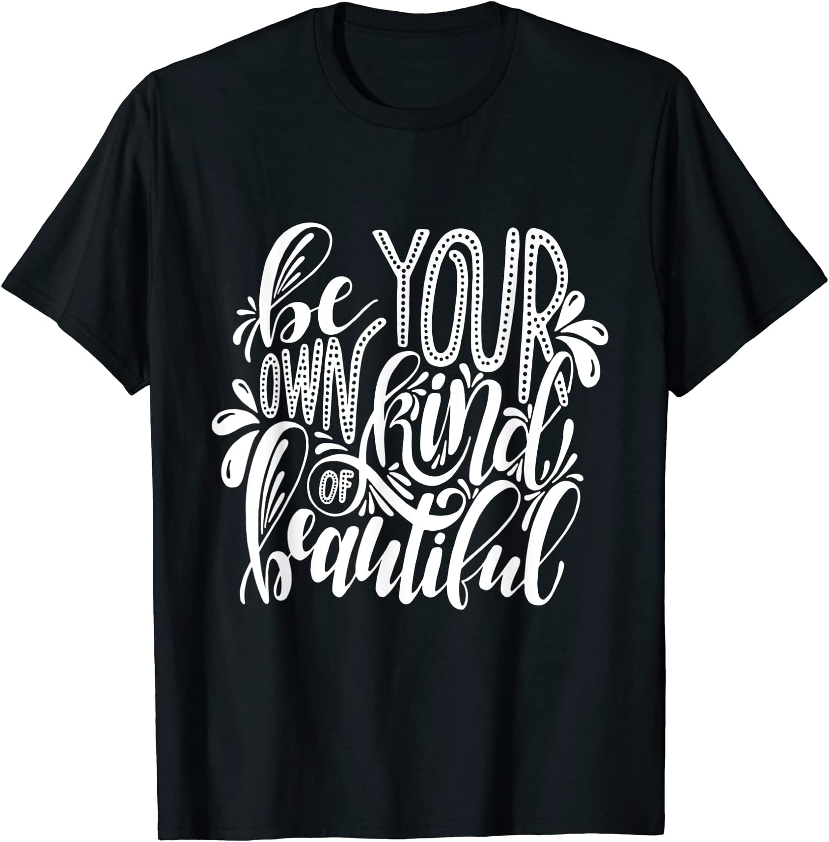 Inspirational ApparelBe Your Own Kind of Beautiful Inspirational T-Shirt T-Shirt