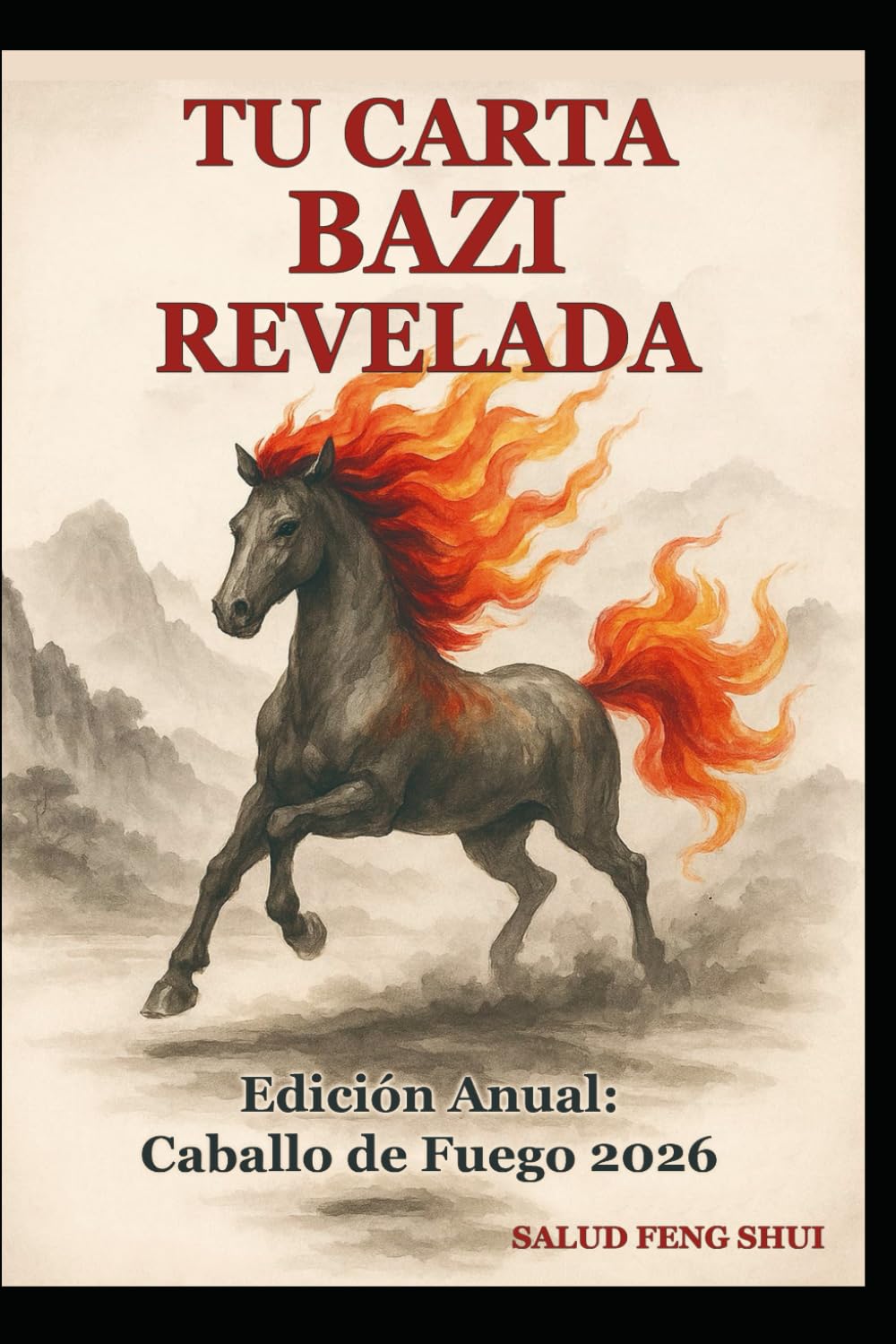 TU CARTA BAZI REVELADA: Una Guía Práctica - Edición Anual 2026 Caballo de Fuego -: Descubre el poder del BaZi, los 4 Pilares del Destino y los 5 ... influenciará, y redirige mejor tu energía.: 3