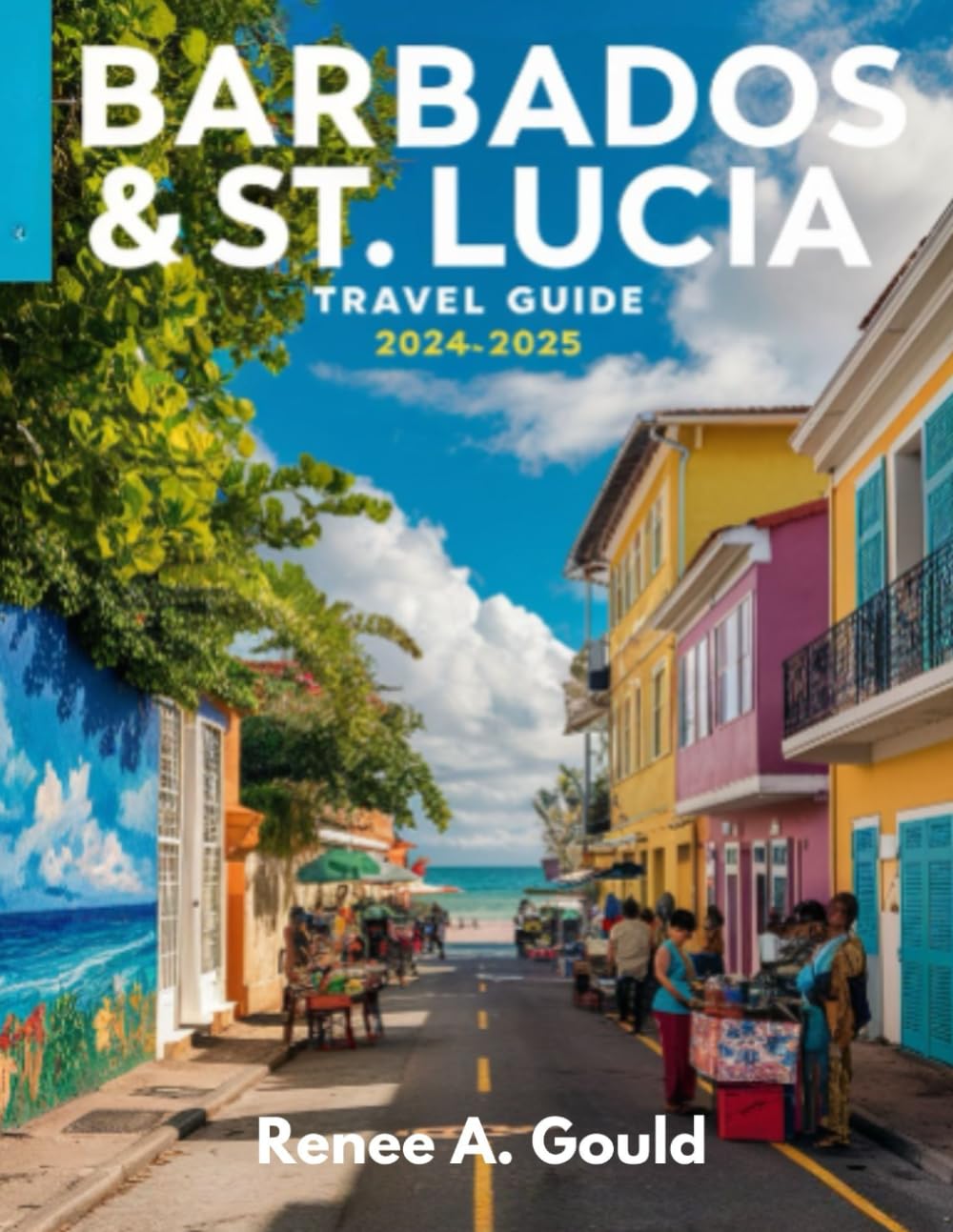 Barbados & St. Lucia Travel Guide 2024-2025: Discover Tropical Paradise, Hidden Gems, and Unforgettable Adventures
