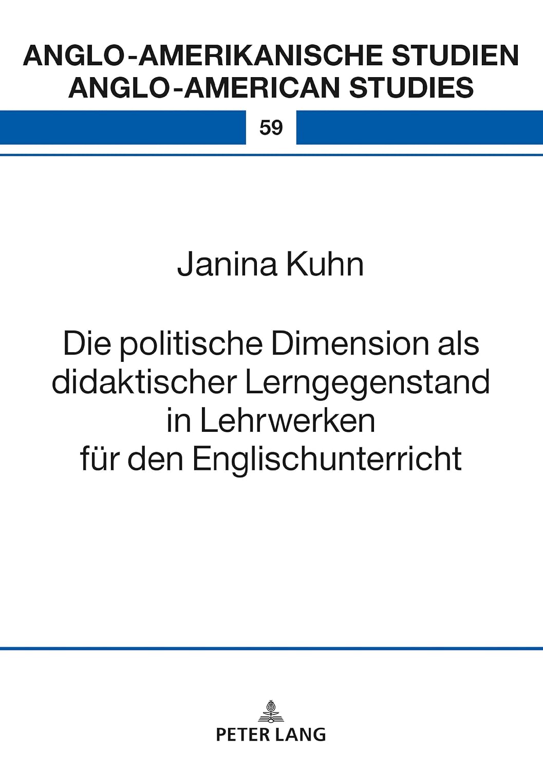 Die politische Dimension als didaktischer Lerngegenstand in Lehrwerken fuer den Englischunterricht (Anglo-amerikanische Studien / Anglo-American Studies 59) (German Edition)